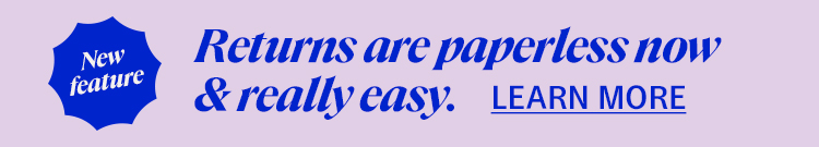 New feature: Returns are paperless now & really easy. Learn More